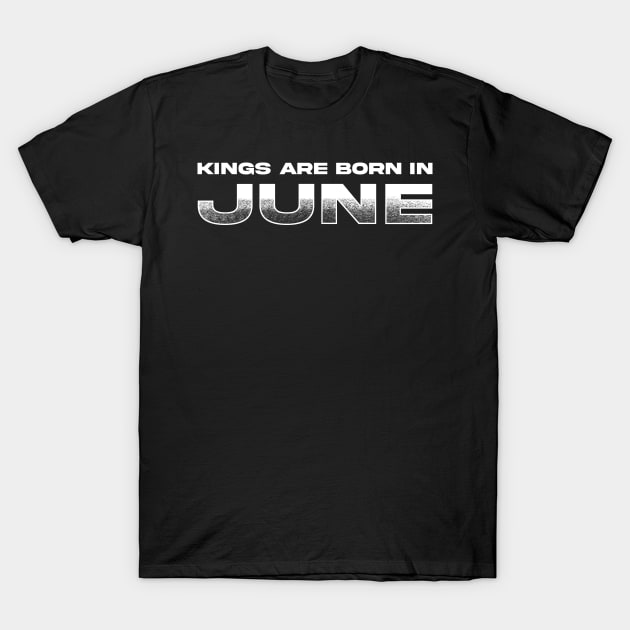 Kings are born in June T-Shirt by TeeMaruf